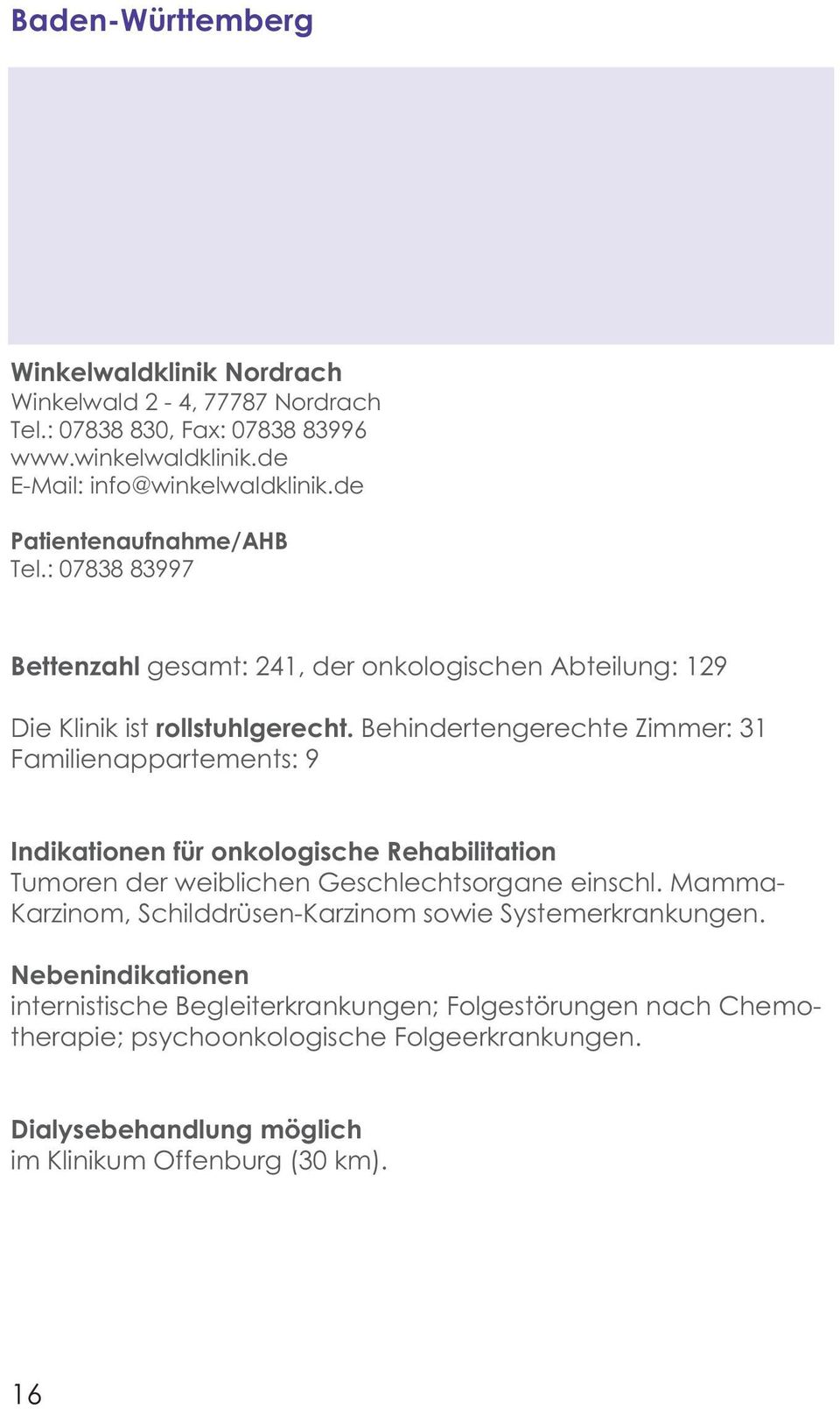 Behindertengerechte Zimmer: 31 Familienappartements: 9 Indikationen für onkologische Rehabilitation Tumoren der weiblichen Geschlechtsorgane einschl.