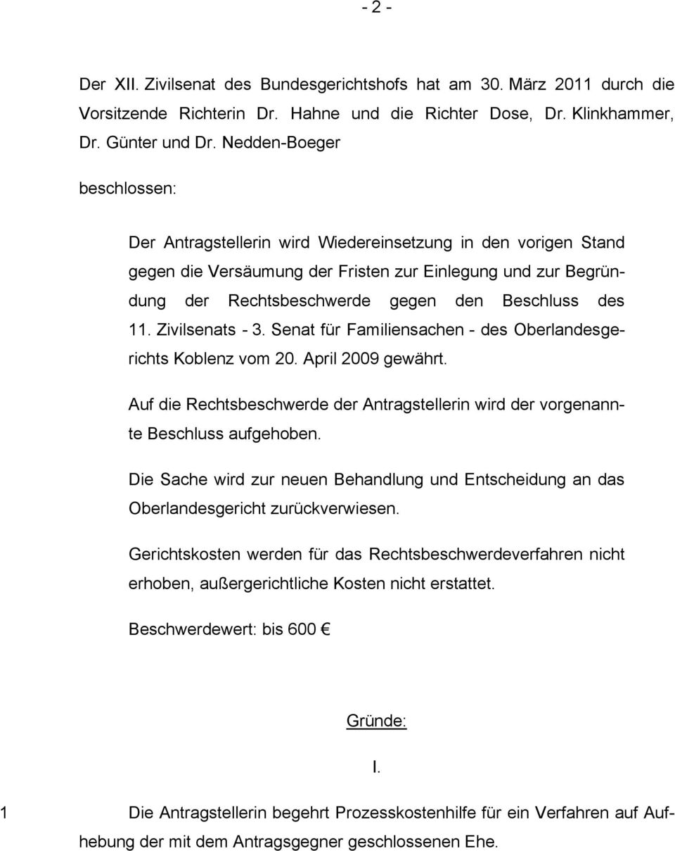 des 11. Zivilsenats - 3. Senat für Familiensachen - des Oberlandesgerichts Koblenz vom 20. April 2009 gewährt. Auf die Rechtsbeschwerde der Antragstellerin wird der vorgenannte Beschluss aufgehoben.