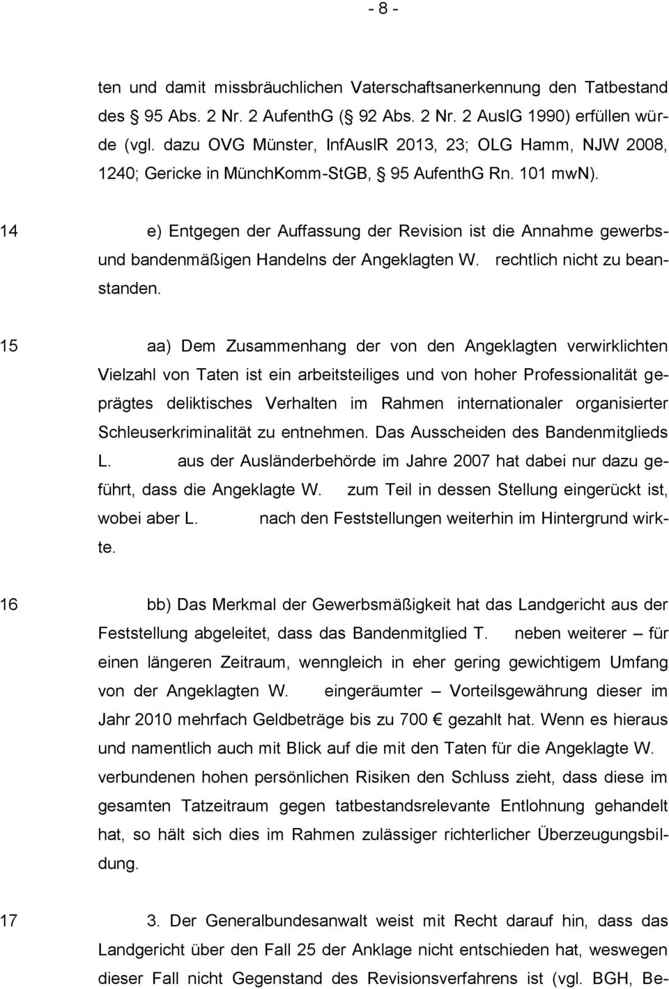 14 e) Entgegen der Auffassung der Revision ist die Annahme gewerbs- und bandenmäßigen Handelns der Angeklagten W. rechtlich nicht zu beanstanden.