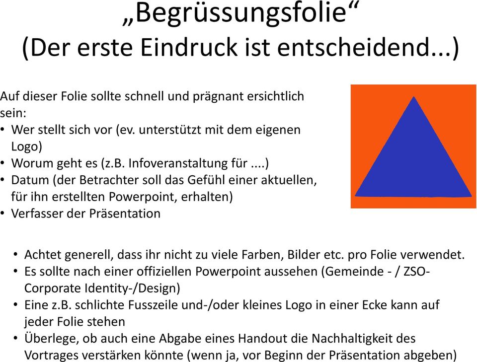 ..) Datum (der Betrachter soll das Gefühl einer aktuellen, für ihn erstellten Powerpoint, erhalten) Verfasser der Präsentation Achtet generell, dass ihr nicht zu viele Farben, Bilder etc.