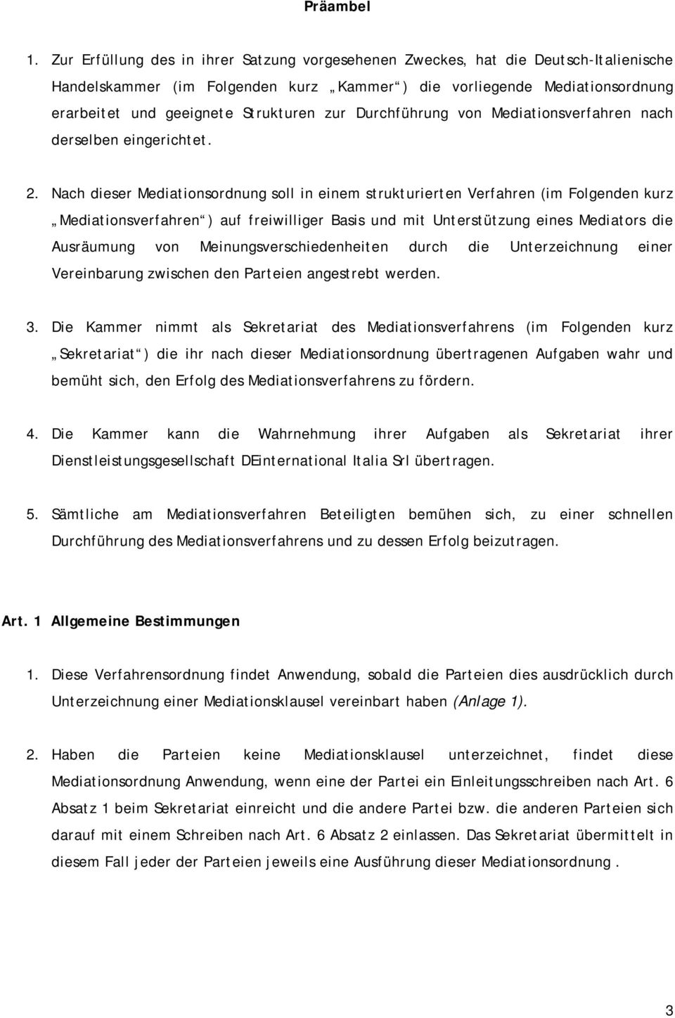 zur Durchführung von Mediationsverfahren nach derselben eingerichtet. 2.