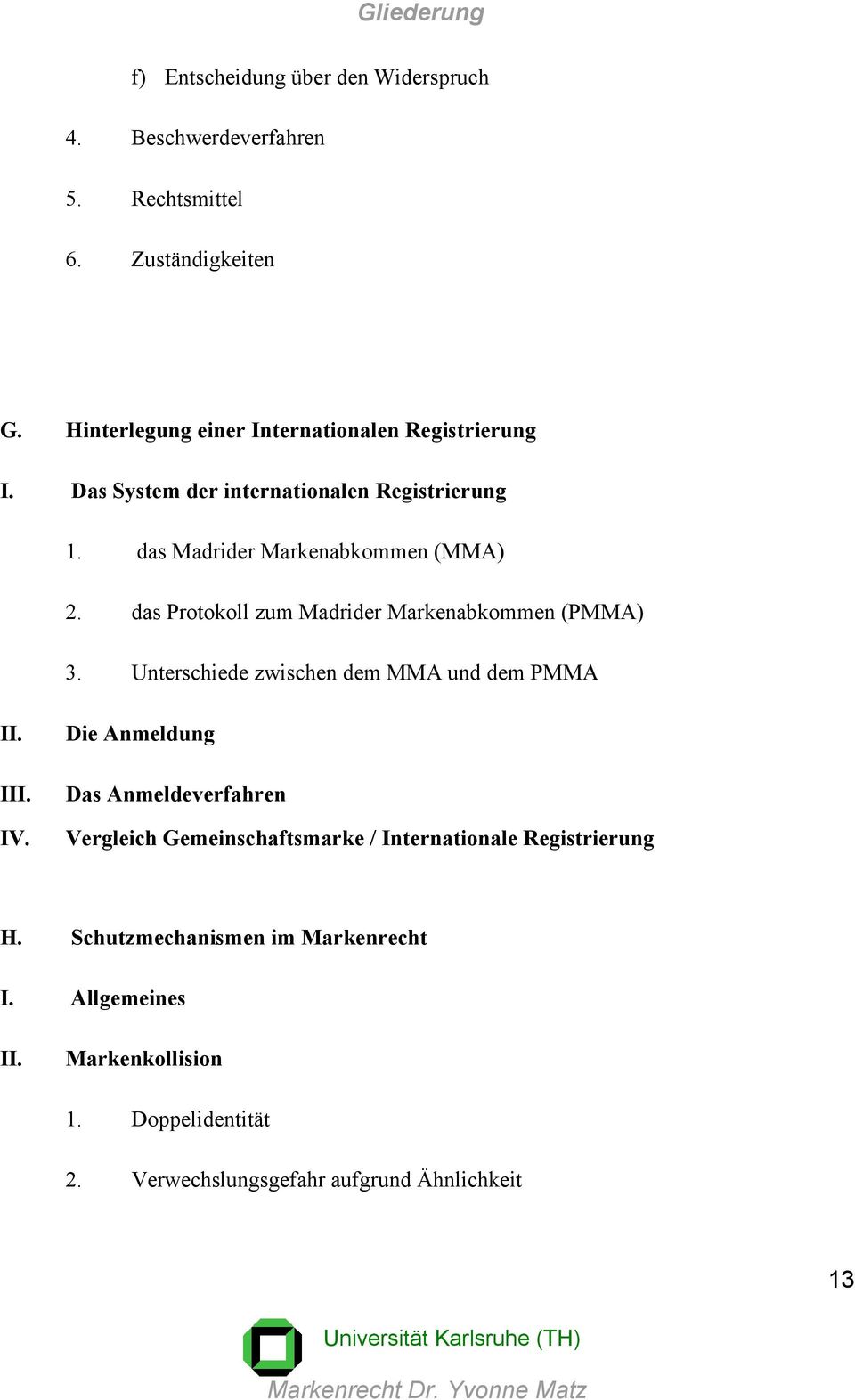 das Protokoll zum Madrider Markenabkommen (PMMA) 3. Unterschiede zwischen dem MMA und dem PMMA I IV.