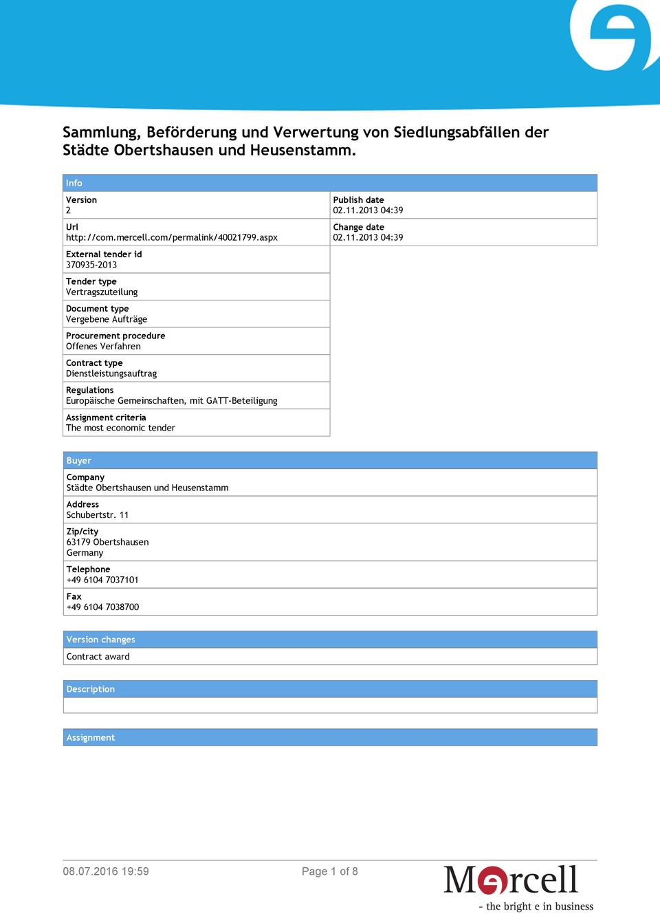Regulations Europäische Gemeinschaften, mit GATT-Beteiligung Assignment criteria The most economic tender Publish date 02.11.