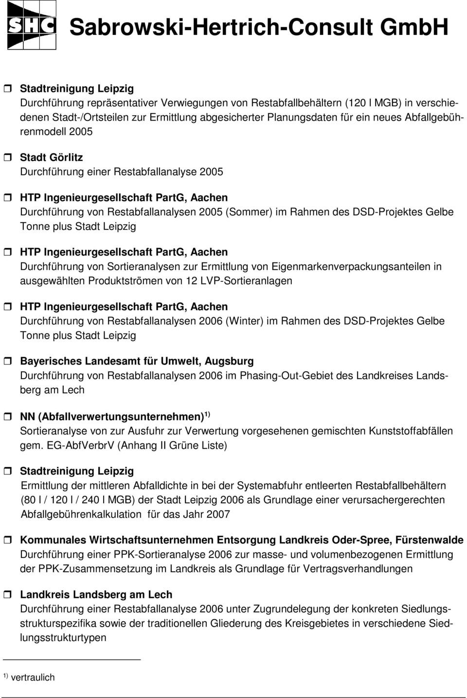 Gelbe Tonne plus Stadt Leipzig HTP Ingenieurgesellschaft PartG, Aachen Durchführung von Sortieranalysen zur Ermittlung von Eigenmarkenverpackungsanteilen in ausgewählten Produktströmen von 12