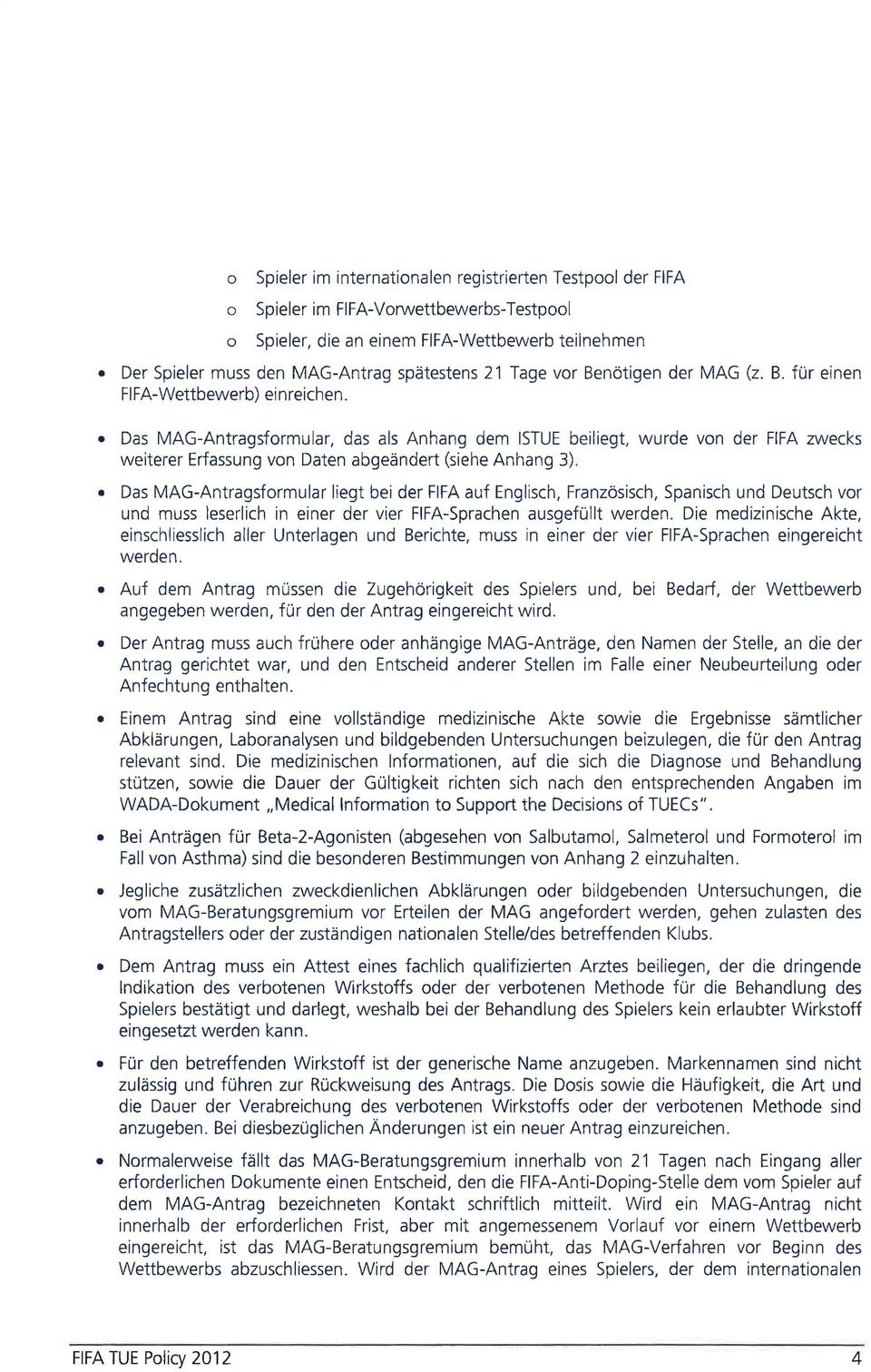 Das MAG-Antragsformular, das als Anhang dem ISTUE beiliegt, wurde von der FIFA zwecks weiterer Erfassung von Daten abgeändert (siehe Anhang 3).