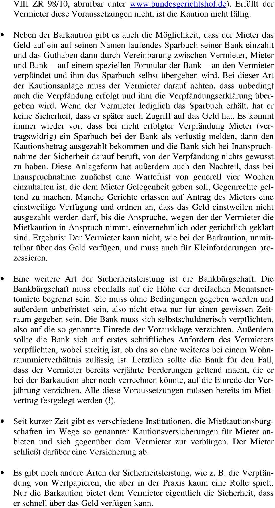 Vermieter, Mieter und Bank auf einem speziellen Formular der Bank an den Vermieter verpfändet und ihm das Sparbuch selbst übergeben wird.