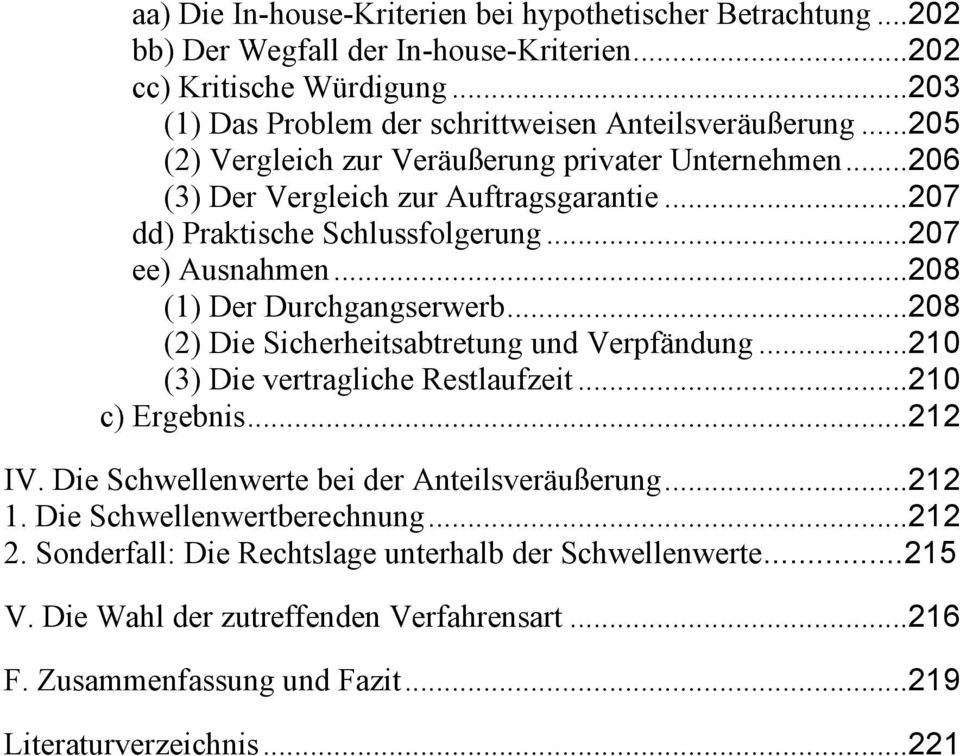 ..208 (2) Die Sicherheitsabtretung und Verpfändung...210 (3) Die vertragliche Restlaufzeit...210 c) Ergebnis...212 IV. Die Schwellenwerte bei der Anteilsveräußerung...212 1.