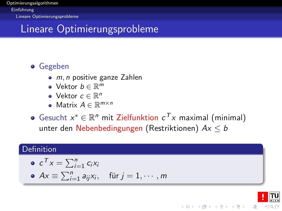 R n mit Zielfunktion c T x maximal (minimal) unter den Nebenbedingungen
