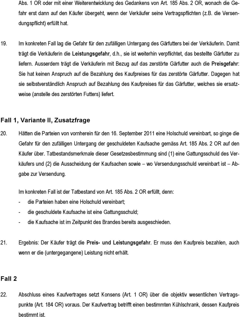 Ausserdem trägt die Verkäuferin mit Bezug auf das zerstörte Gärfutter auch die Preisgefahr: Sie hat keinen Anspruch auf die Bezahlung des Kaufpreises für das zerstörte Gärfutter.