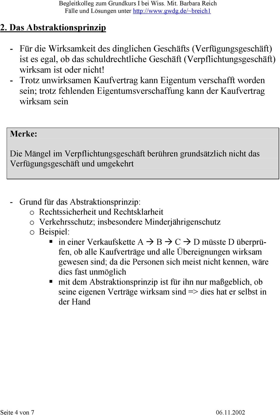 - Trotz unwirksamen Kaufvertrag kann Eigentum verschafft worden sein; trotz fehlenden Eigentumsverschaffung kann der Kaufvertrag wirksam sein Merke: Die Mängel im Verpflichtungsgeschäft berühren