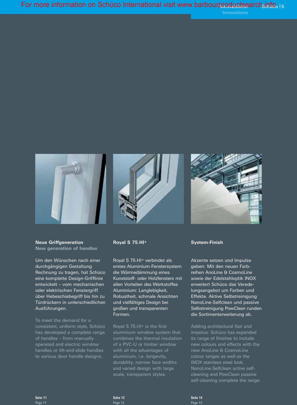 To meet the demand for a consistent, uniform style, Schüco has developed a complete range of handles from manuallyoperated and electric window handles or lift-and-slide handles to various door handle