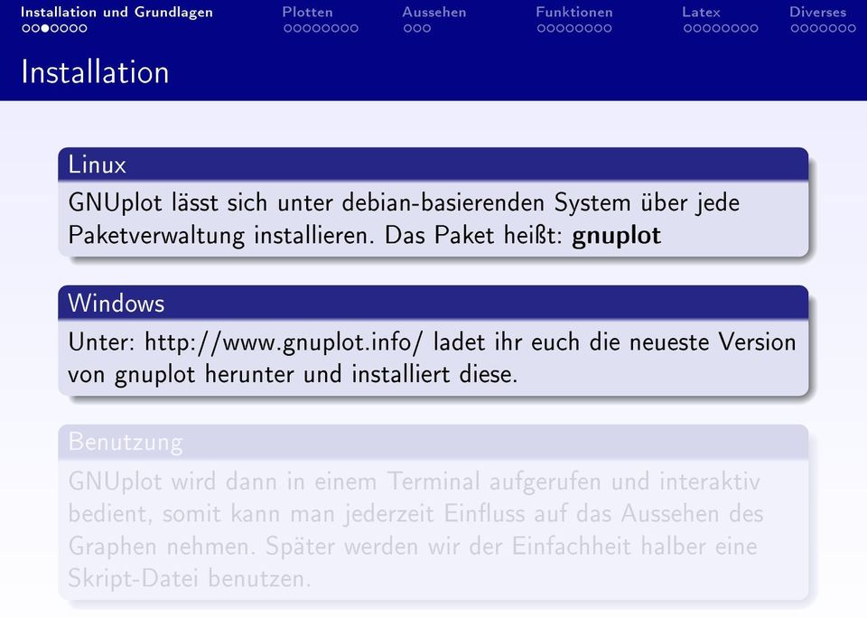 Benutzung GNUplot wird dann in einem Terminal aufgerufen und interaktiv bedient, somit kann man jederzeit Einuss auf