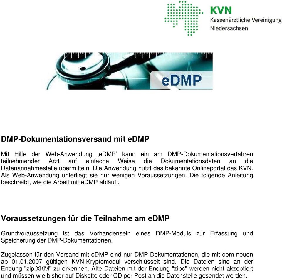 Voraussetzungen für die Teilnahme am edmp Grundvoraussetzung ist das Vorhandensein eines DMP-Moduls zur Erfassung und Speicherung der DMP-Dokumentationen.