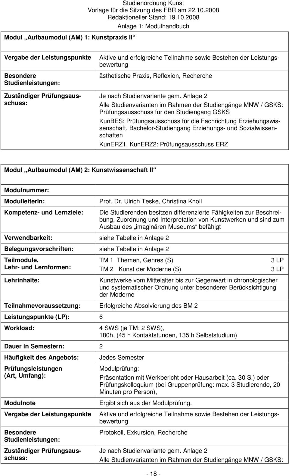 Anlage 2 Alle Studienvarianten im Rahmen der Studiengänge MNW / GSKS: Prüfungsausschuss für den Studiengang GSKS KunBES: Prüfungsausschuss für die Fachrichtung Erziehungswissenschaft,