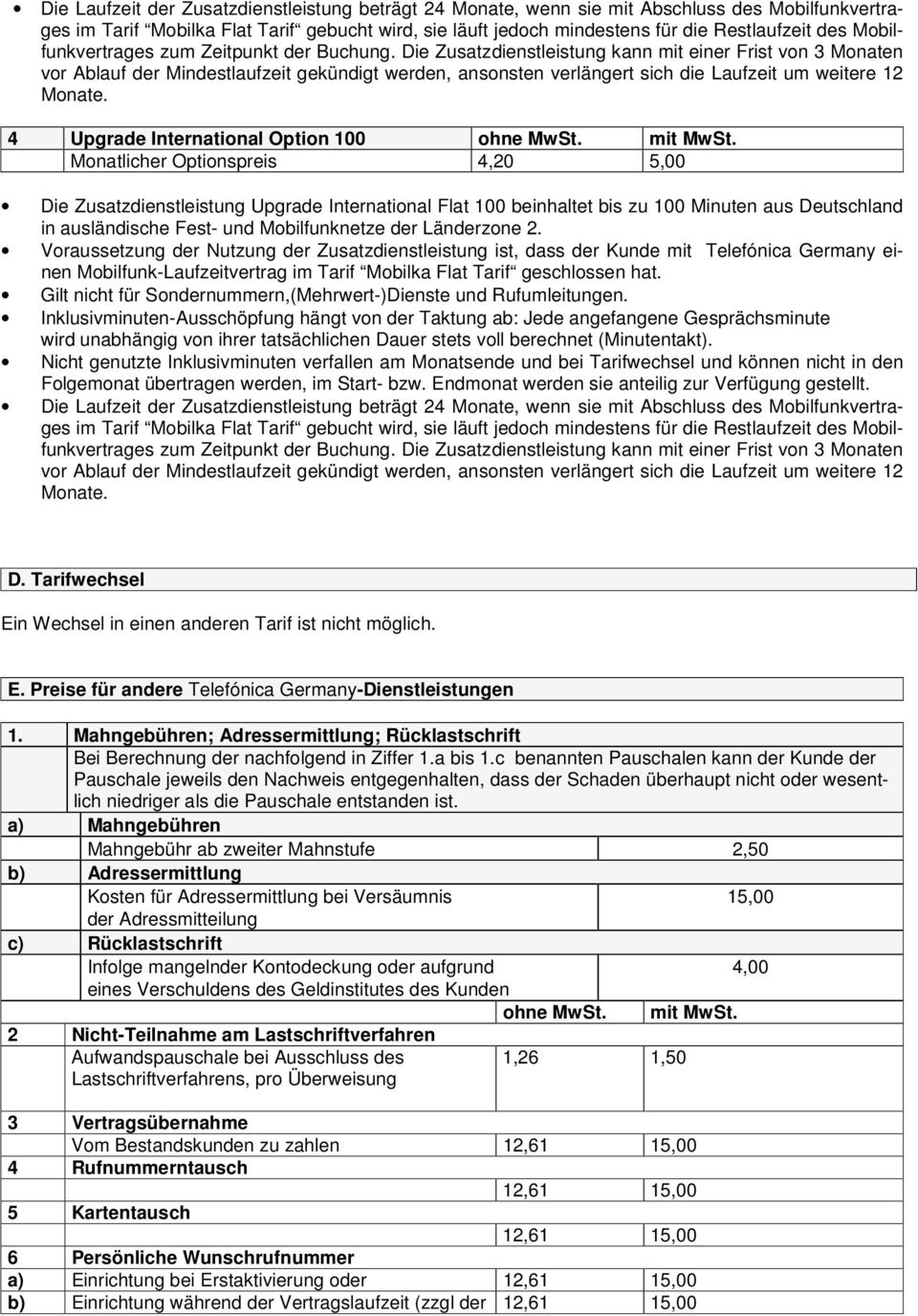 Die Zusatzdienstleistung kann mit einer Frist von 3 Monaten vor Ablauf der Mindestlaufzeit gekündigt werden, ansonsten verlängert sich die Laufzeit um weitere 12 Monate.