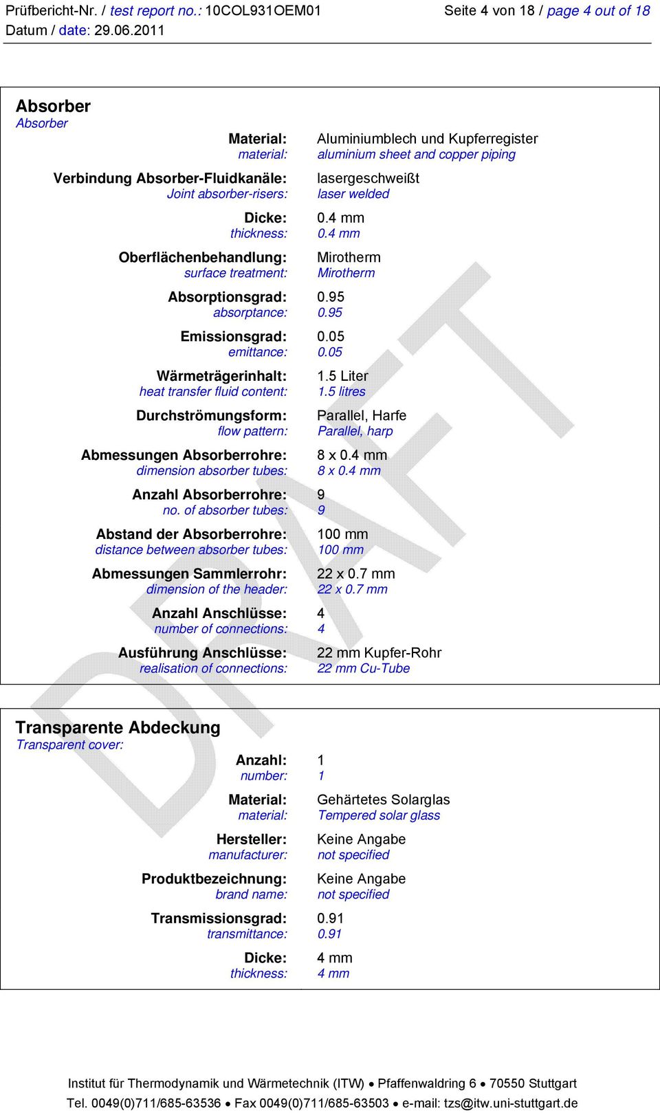 treatment: Absorptionsgrad: absorptance: Emissionsgrad: emittance: Wärmeträgerinhalt: heat transfer fluid content: Durchströmungsform: flow pattern: Abmessungen Absorberrohre: dimension absorber