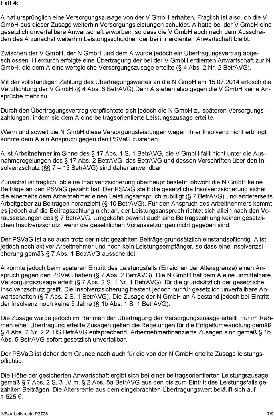 bleibt. Zwischen der V GmbH, der N GmbH und dem A wurde jedoch ein Übertragungsvertrag abgeschlossen.