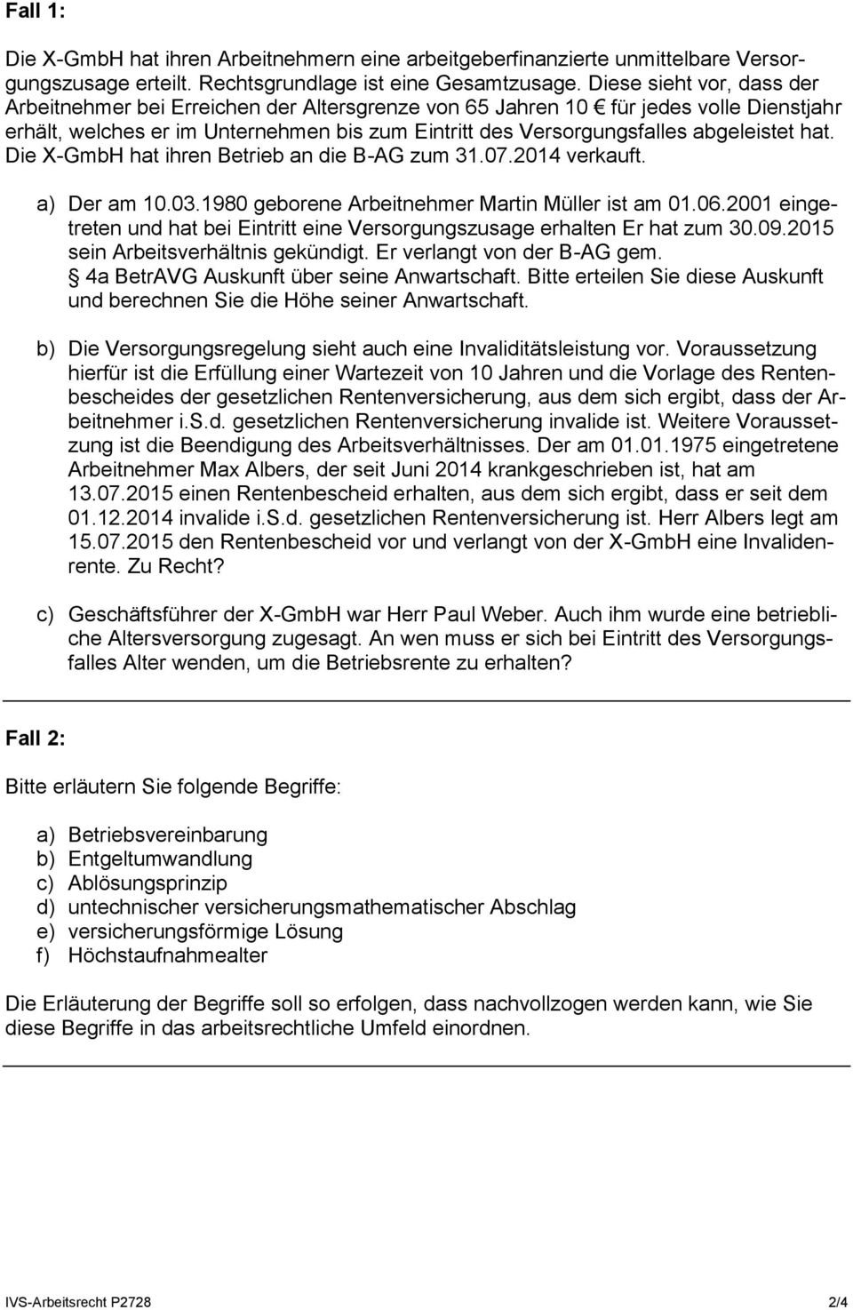 hat. Die X-GmbH hat ihren Betrieb an die B-AG zum 31.07.2014 verkauft. a) Der am 10.03.1980 geborene Arbeitnehmer Martin Müller ist am 01.06.