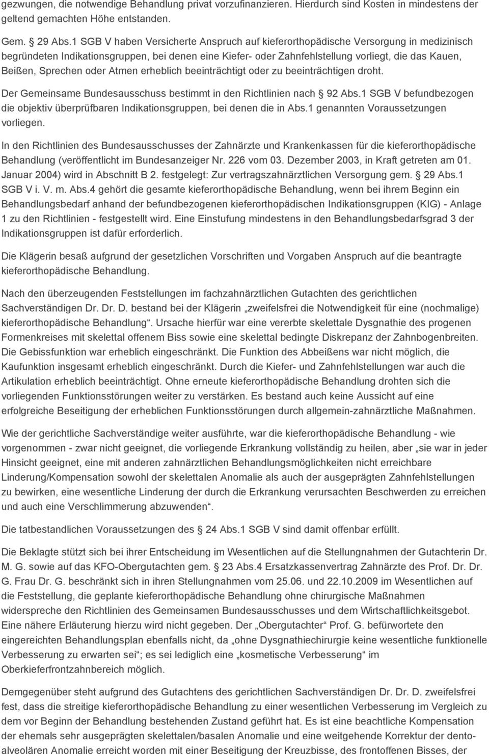 Sprechen oder Atmen erheblich beeinträchtigt oder zu beeinträchtigen droht. Der Gemeinsame Bundesausschuss bestimmt in den Richtlinien nach 92 Abs.