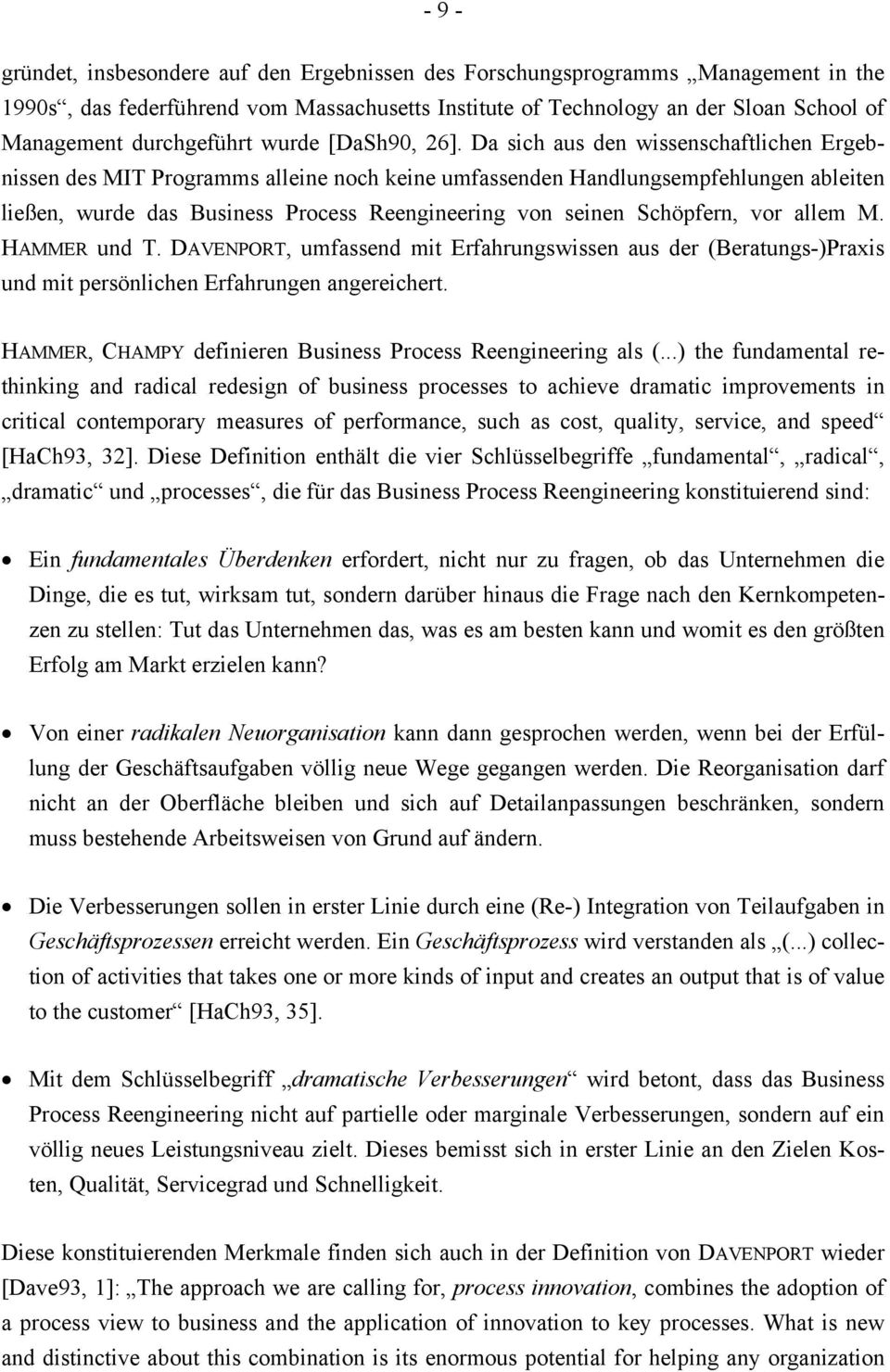 Da sich aus den wissenschaftlichen Ergebnissen des MIT Programms alleine noch keine umfassenden Handlungsempfehlungen ableiten ließen, wurde das Business Process Reengineering von seinen Schöpfern,