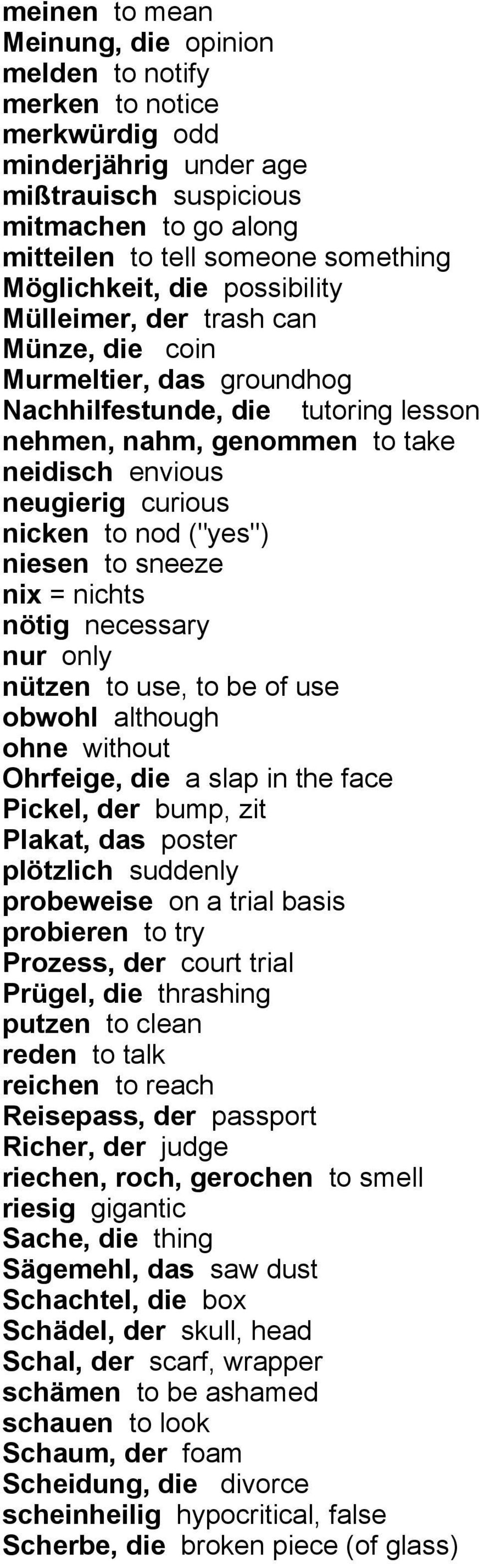 nicken to nod ("yes") niesen to sneeze nix = nichts nötig necessary nur only nützen to use, to be of use obwohl although ohne without Ohrfeige, die a slap in the face Pickel, der bump, zit Plakat,