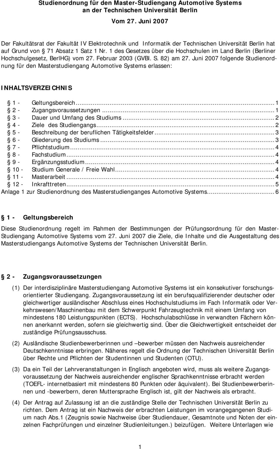 1 des Gesetzes über die Hochschulen im Land Berlin (Berliner Hochschulgesetz, BerlHG) vom 27. Februar 2003 (GVBl. S. 82) am 27.
