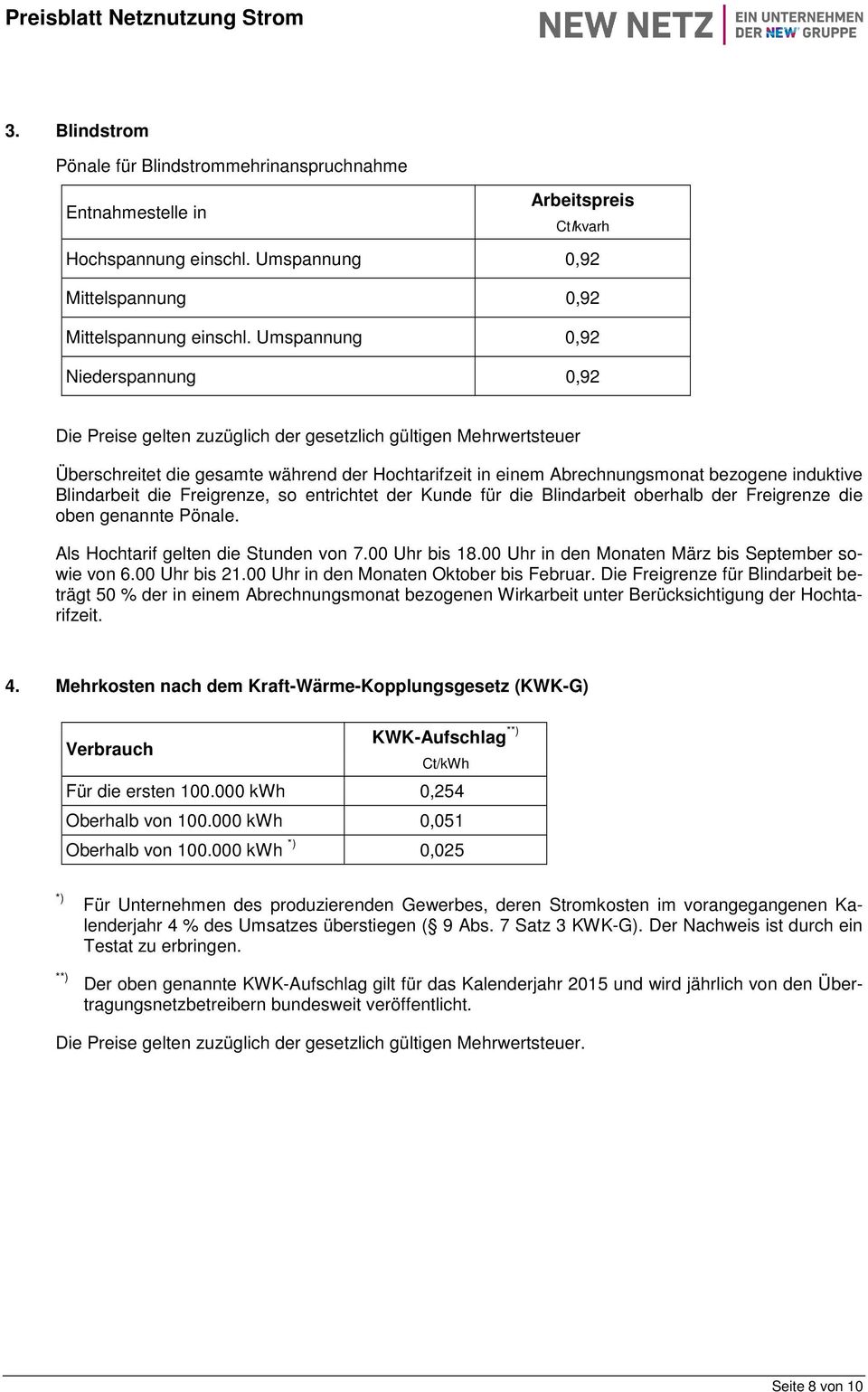 Blindarbeit die Freigrenze, so entrichtet der Kunde für die Blindarbeit oberhalb der Freigrenze die oben genannte Pönale. Als Hochtarif gelten die Stunden von 7.00 Uhr bis 18.