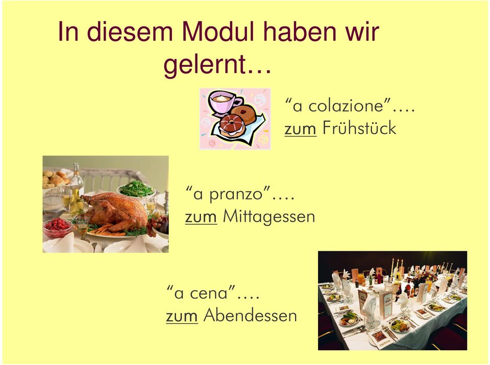 zum Frühstück a pranzo.