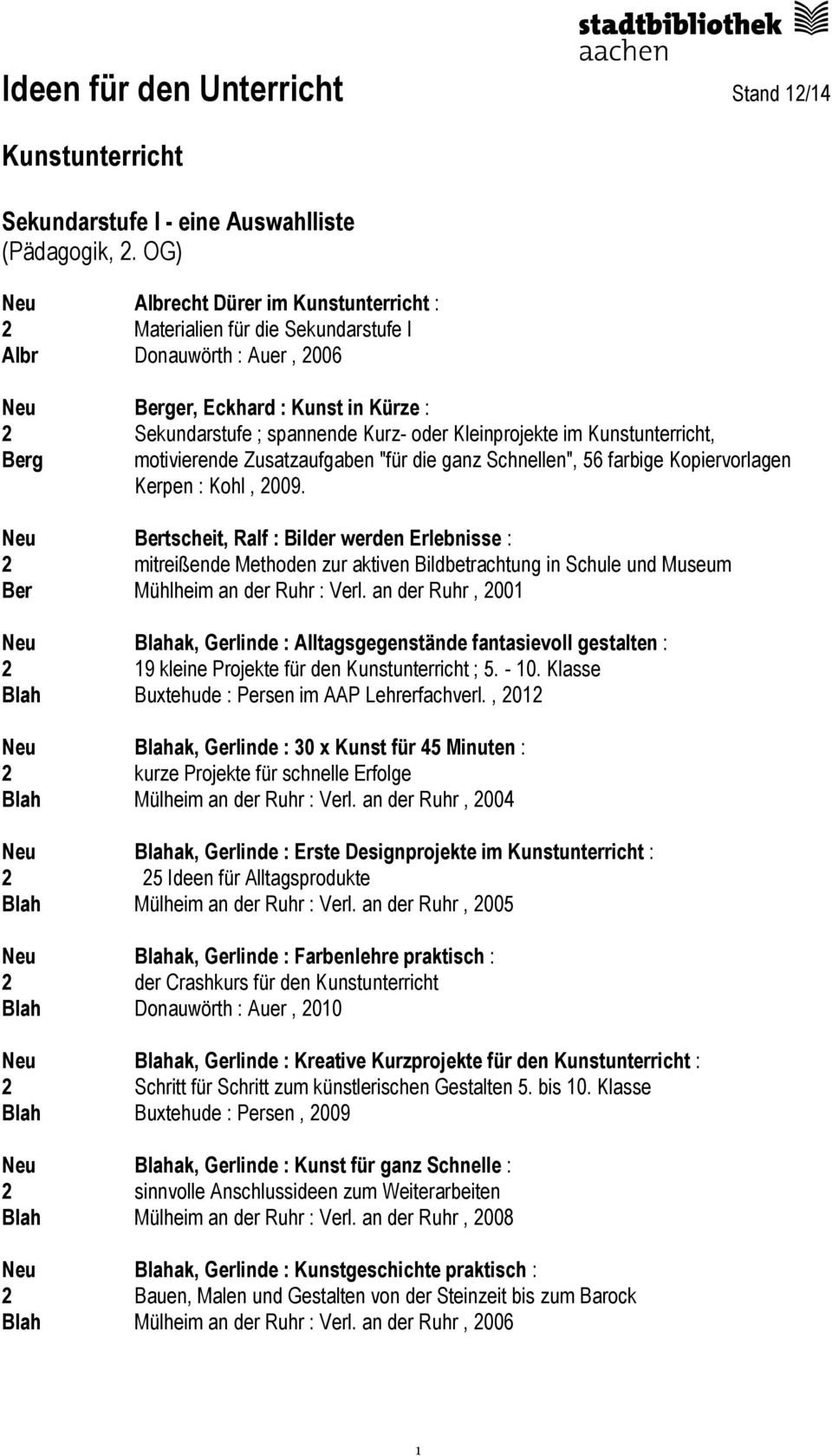 Kleinprojekte im Kunstunterricht, Berg motivierende Zusatzaufgaben "für die ganz Schnellen", 56 farbige Kopiervorlagen Kerpen : Kohl, 2009.