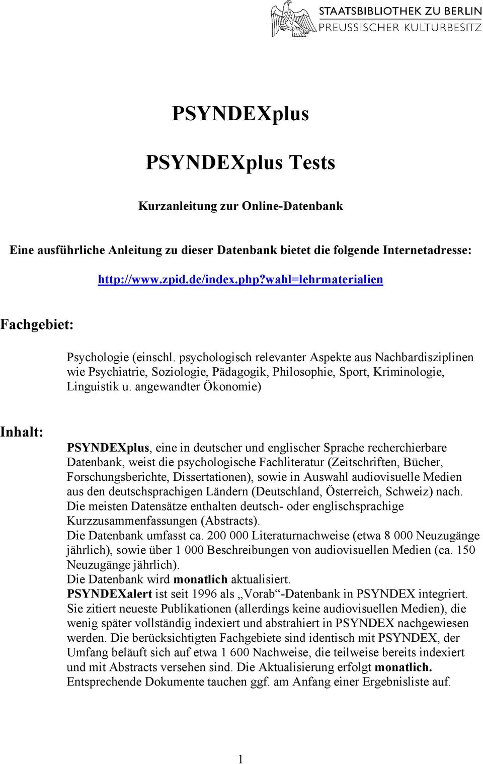angewandter Ökonomie) Inhalt: PSYNDEXplus, eine in deutscher und englischer Sprache recherchierbare Datenbank, weist die psychologische Fachliteratur (Zeitschriften, Bücher, Forschungsberichte,