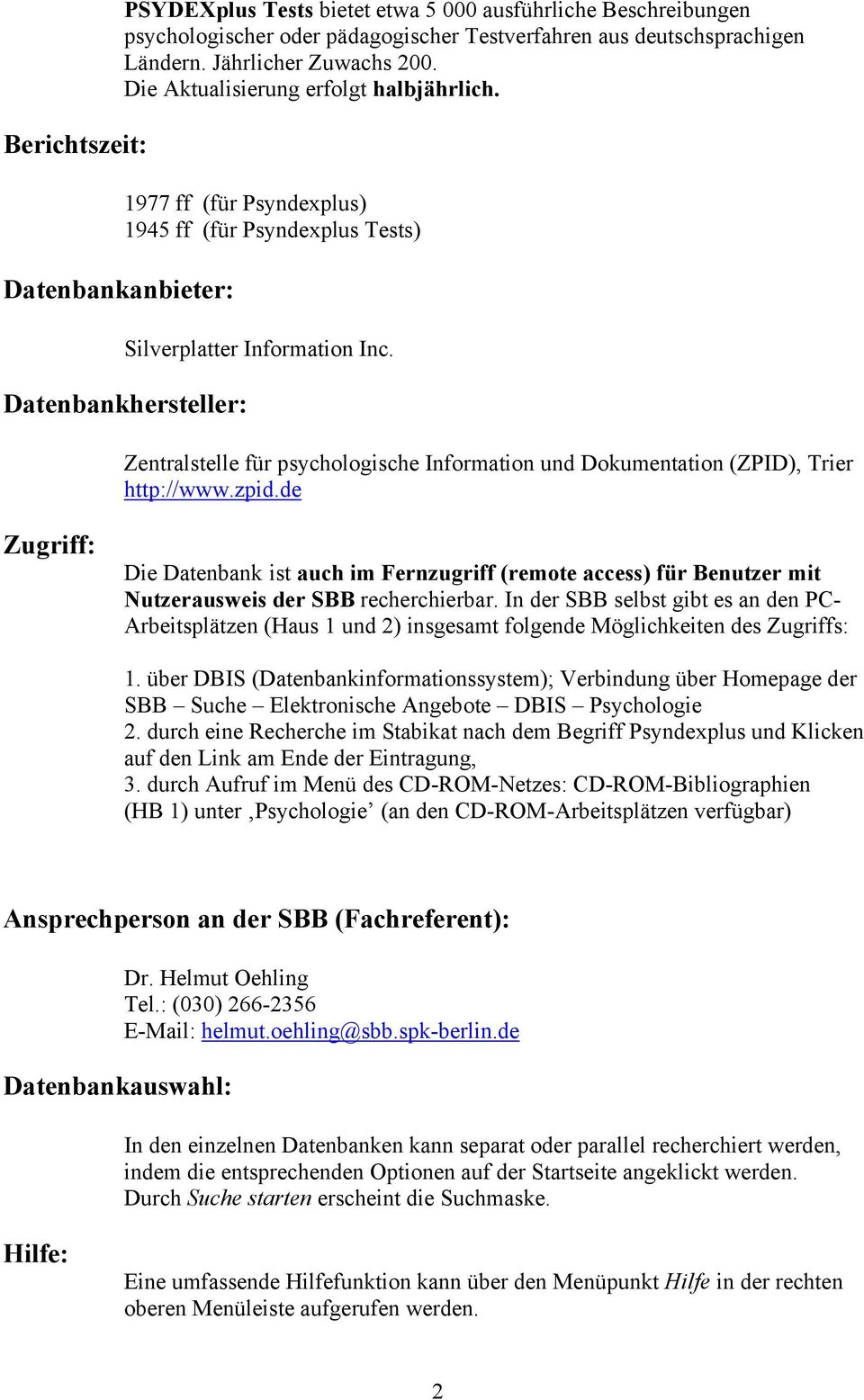 Datenbankhersteller: Zentralstelle für psychologische Information und Dokumentation (ZPID), Trier http://www.zpid.