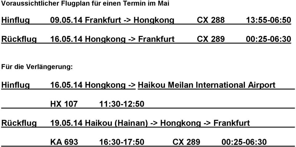 14 Hongkong -> Frankfurt CX 289 00:25-06:30 Für die Verlängerung: Hinflug 16.05.