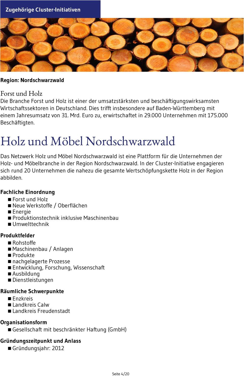 Holz und Möbel Nordschwarzwald Das Netzwerk Holz und Möbel Nordschwarzwald ist eine Plattform für die Unternehmen der Holz- und Möbelbranche in der Region Nordschwarzwald.