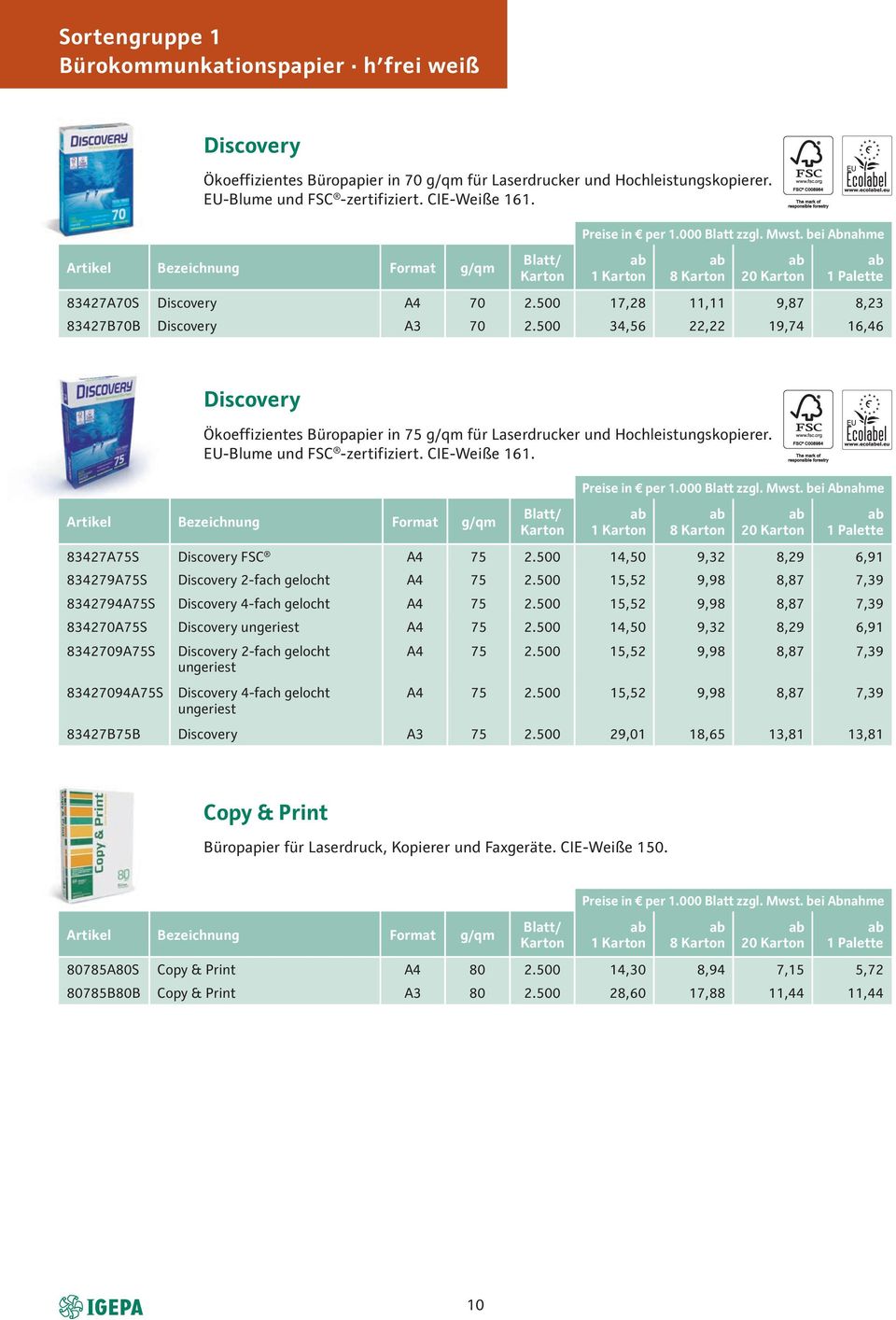 500 34,56 22,22 19,74 16,46 Discovery Ökoeffizientes Büropapier in 75 g/qm für Laserdrucker und Hochleistungskopierer. EU-Blume und FSC -zertifiziert. CIE-Weiße 161.
