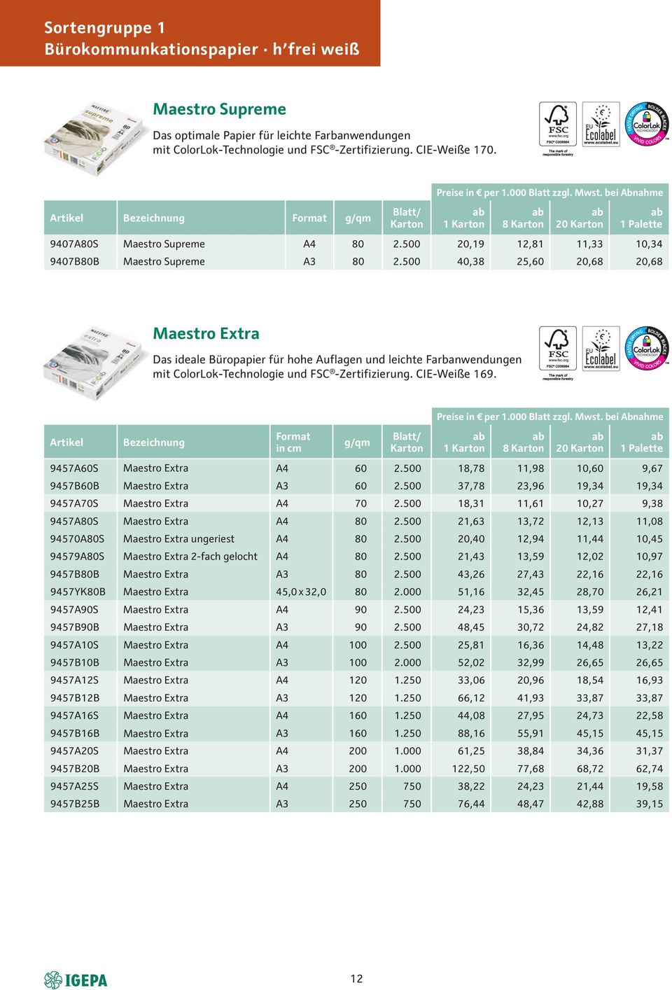 500 40,38 25,60 20,68 20,68 Maestro Extra Das ideale Büropapier für hohe Auflagen und leichte Farbanwendungen mit ColorLok-Technologie und FSC -Zertifizierung. CIE-Weiße 169.