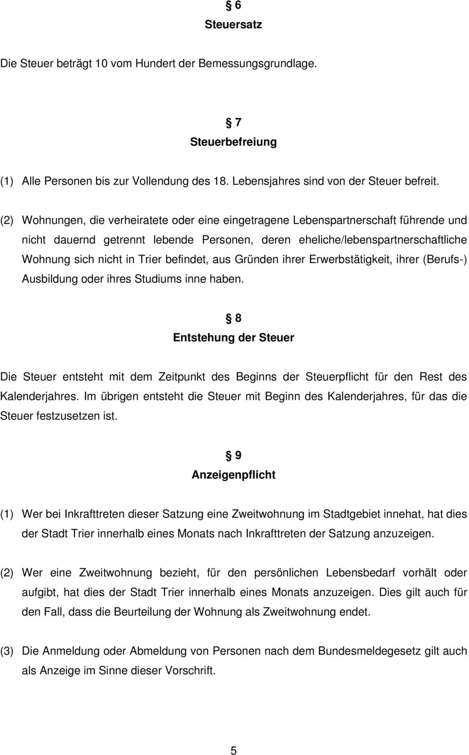 befindet, aus Gründen ihrer Erwerbstätigkeit, ihrer (Berufs-) Ausbildung oder ihres Studiums inne haben.