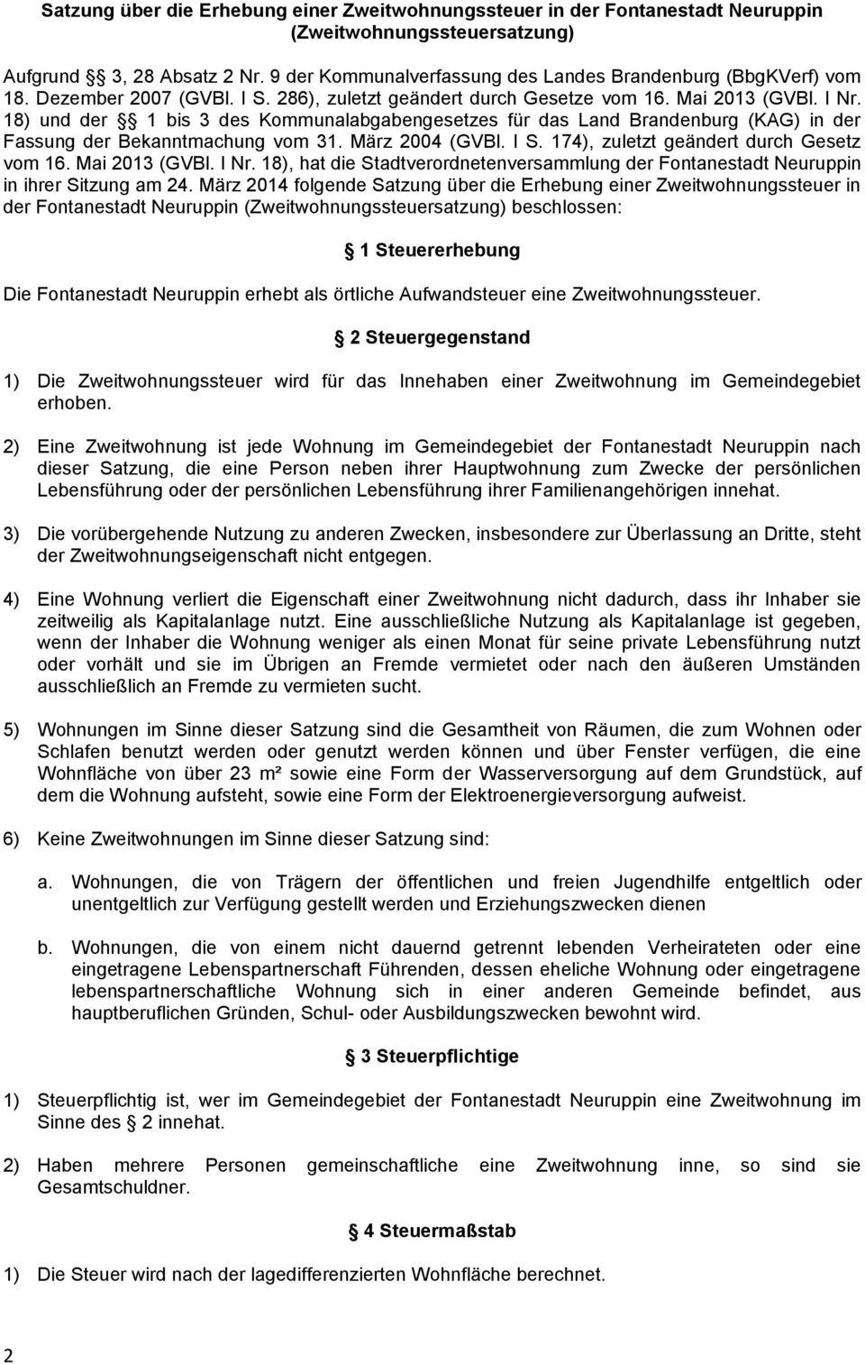 18) und der 1 bis 3 des Kommunalabgabengesetzes für das Land Brandenburg (KAG) in der Fassung der Bekanntmachung vom 31. März 2004 (GVBl. I S. 174), zuletzt geändert durch Gesetz vom 16.
