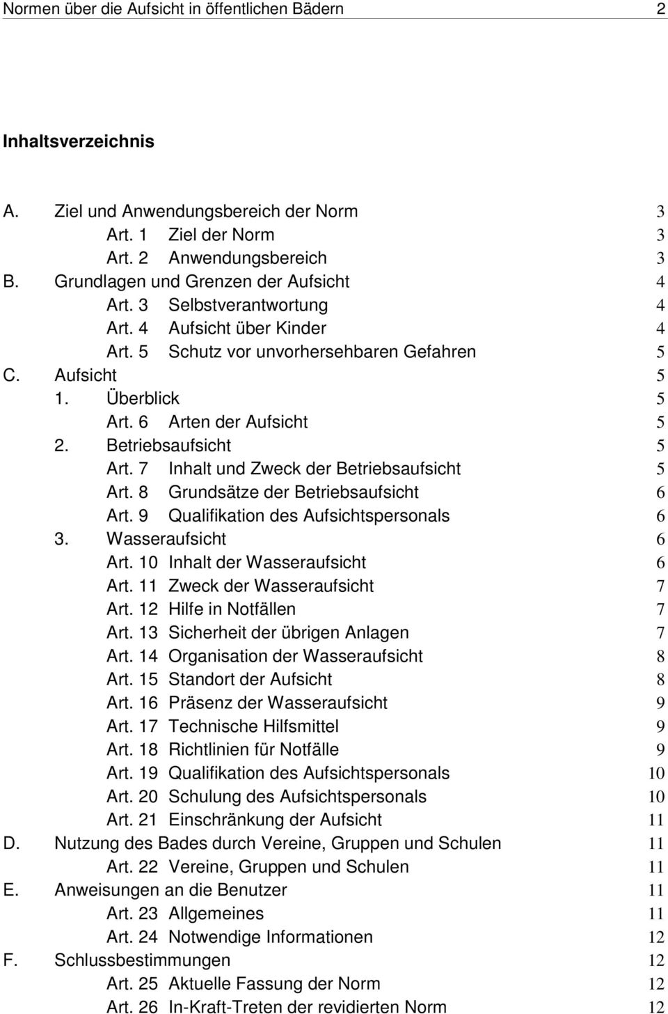 6 Arten der Aufsicht 5 2. Betriebsaufsicht 5 Art. 7 Inhalt und Zweck der Betriebsaufsicht 5 Art. 8 Grundsätze der Betriebsaufsicht 6 Art. 9 Qualifikation des Aufsichtspersonals 6 3.