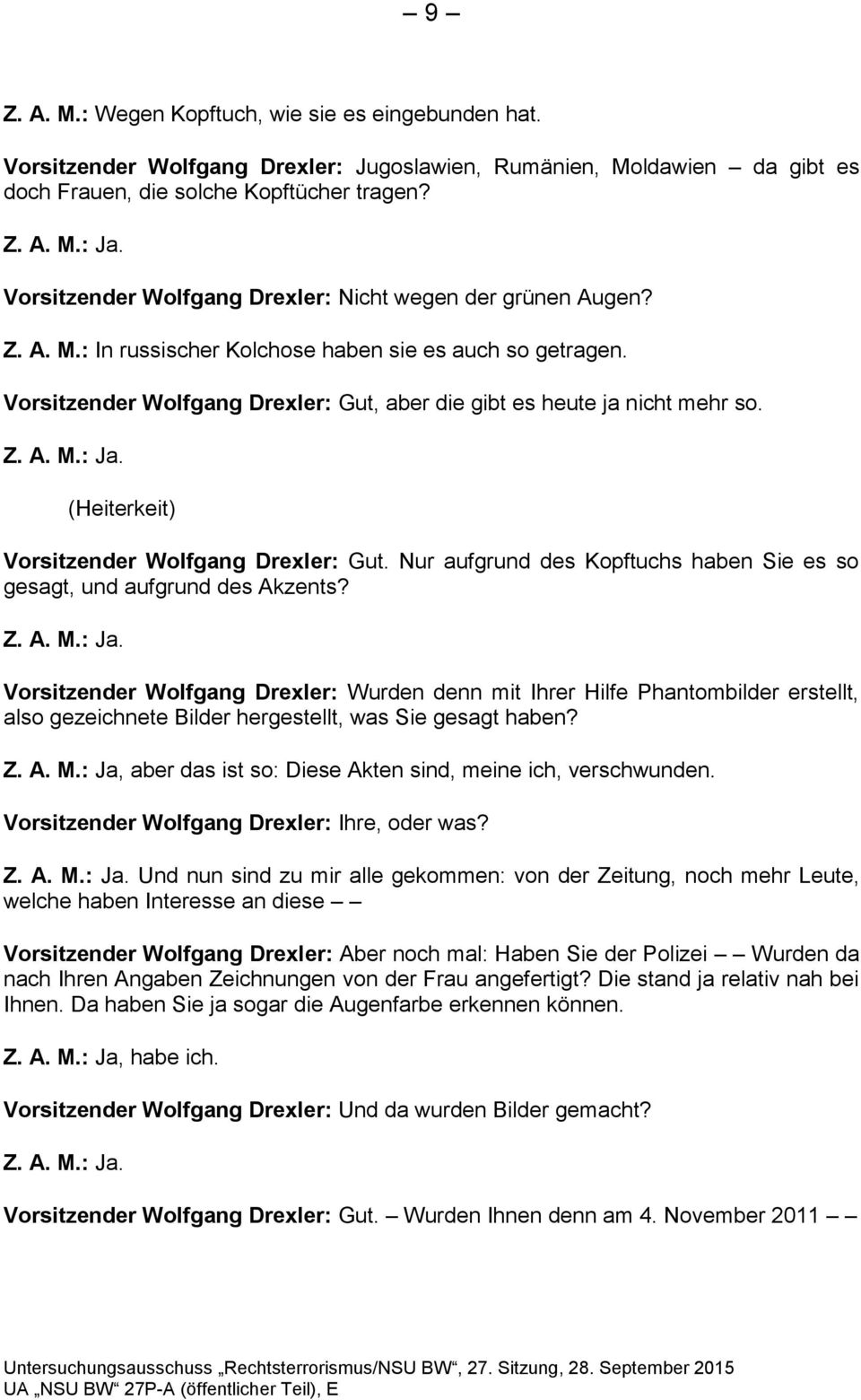 Vorsitzender Wolfgang Drexler: Gut, aber die gibt es heute ja nicht mehr so. Z. A. M.: Ja. (Heiterkeit) Vorsitzender Wolfgang Drexler: Gut.
