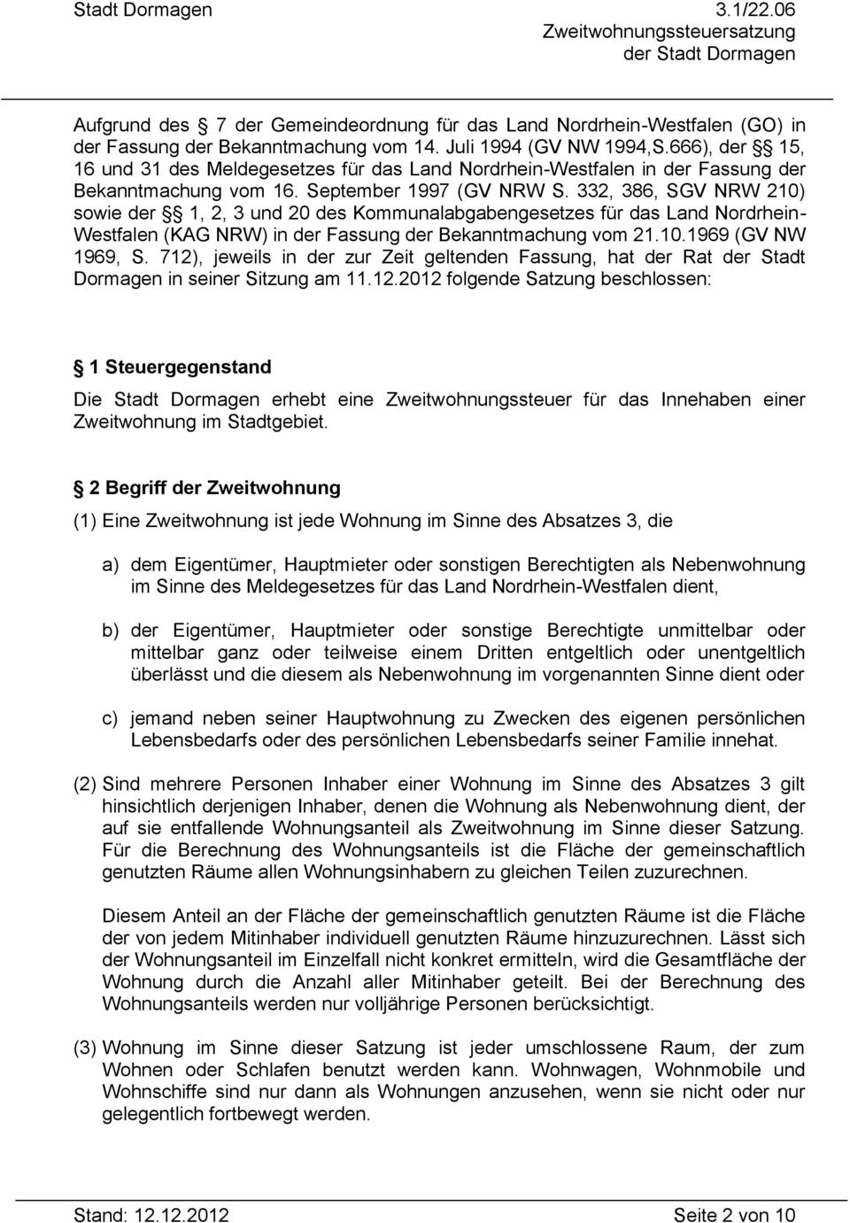 332, 386, SGV NRW 210) sowie der 1, 2, 3 und 20 des Kommunalabgabengesetzes für das Land Nordrhein- Westfalen (KAG NRW) in der Fassung der Bekanntmachung vom 21.10.1969 (GV NW 1969, S.