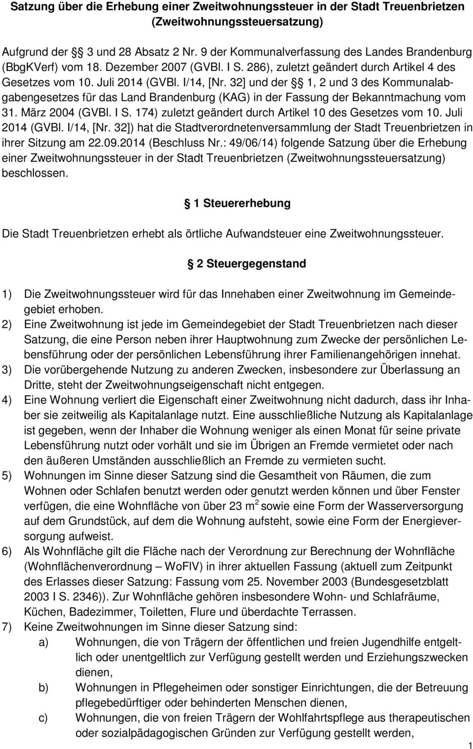 32] und der 1, 2 und 3 des Kommunalabgabengesetzes für das Land Brandenburg (KAG) in der Fassung der Bekanntmachung vom 31. März 2004 (GVBl. I S.