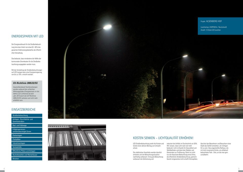 Mit der Umstellung der Straßenbeleuchtungen auf LED Lampen kann eine Energieeinsparung von bis zu 70% erreicht werden.