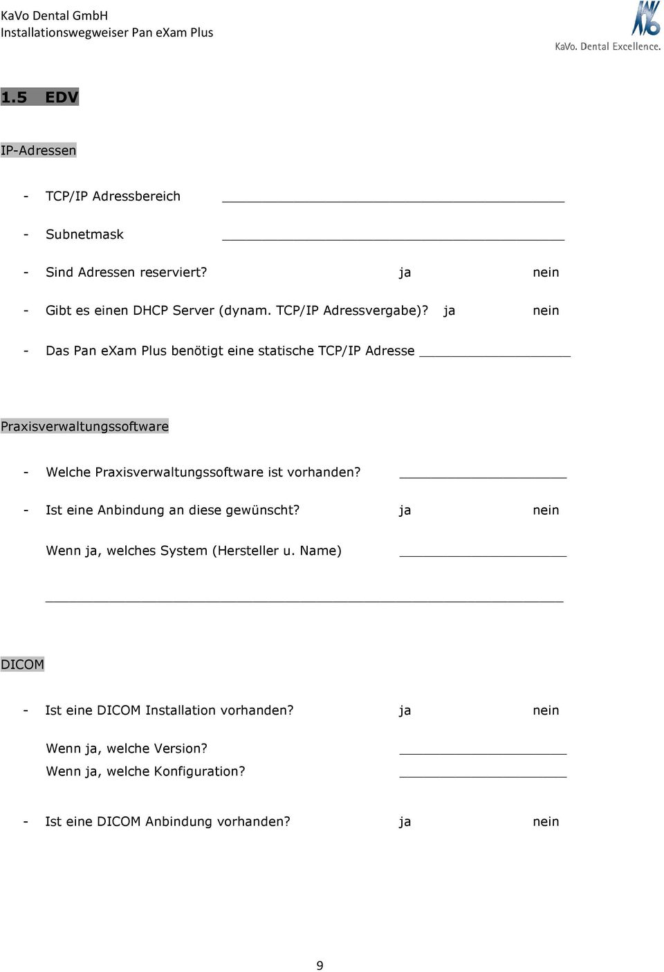 ja nein - Das Pan exam Plus benötigt eine statische TCP/IP Adresse Praxisverwaltungssftware - Welche Praxisverwaltungssftware ist