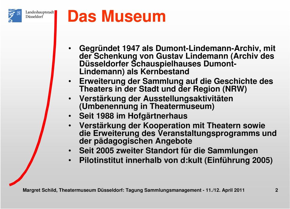Theatermuseum) Seit 1988 im Hofgärtnerhaus Verstärkung der Kooperation mit Theatern sowie die Erweiterung des Veranstaltungsprogramms und der pädagogischen Angebote