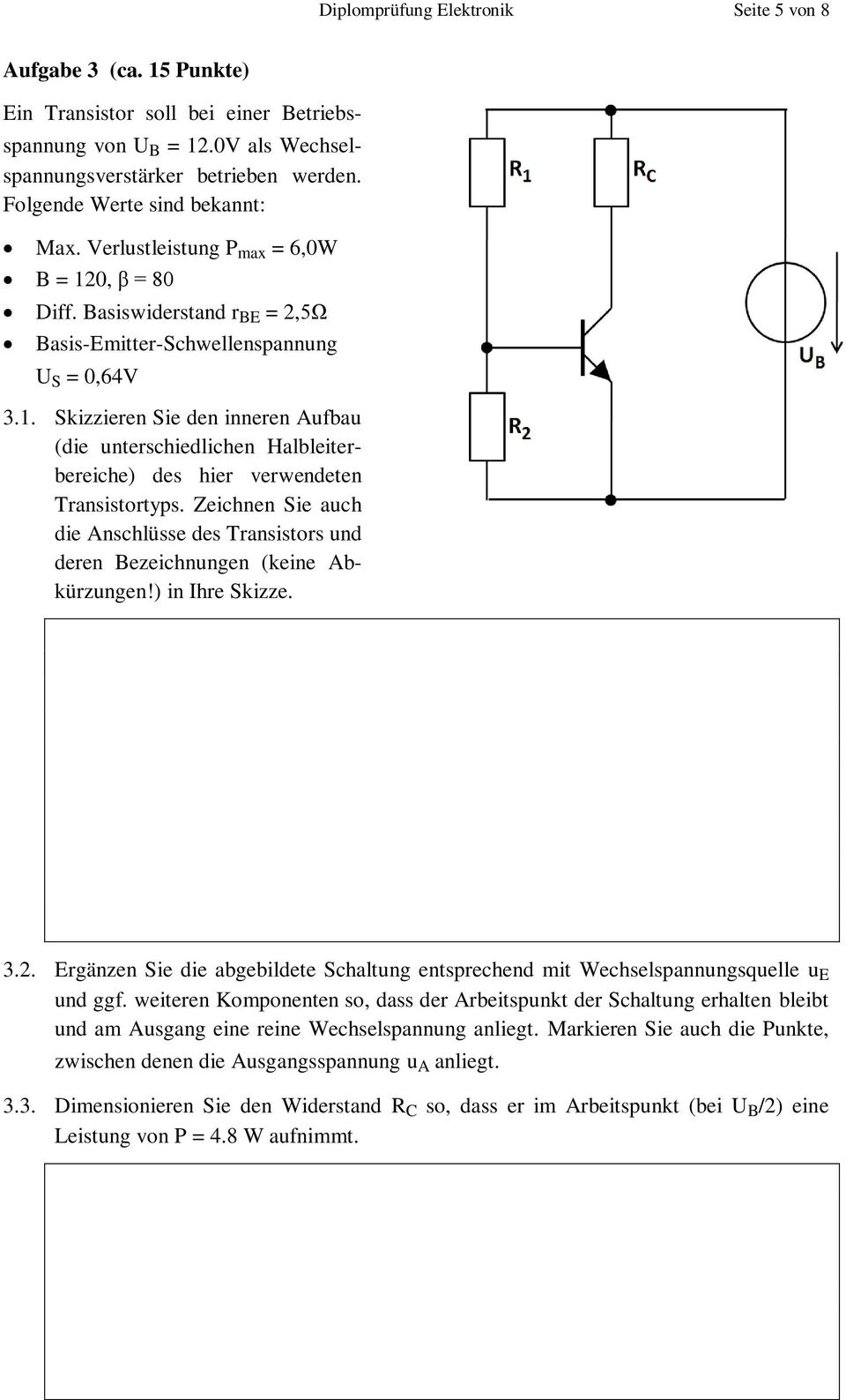 Zeichnen Sie auch die Anschlüsse des Transistors und deren Bezeichnungen (keine Abkürzungen!) in Ihre Skizze. 3.2.