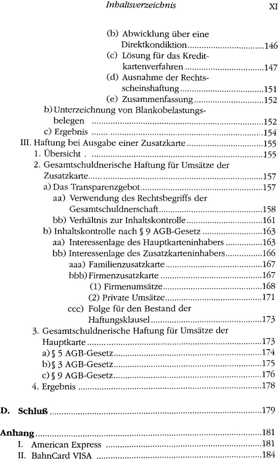 Gesamtschuldnerische Haftung fur Umsatze der Zusatzkarte 157 a) Das Transparenzgebot 157 aa) Verwendung des Rechtsbegriffs der Gesamtschuldnerschaft 158 bb) Verhaltnis zur Inhaltskontrolle 161 b)