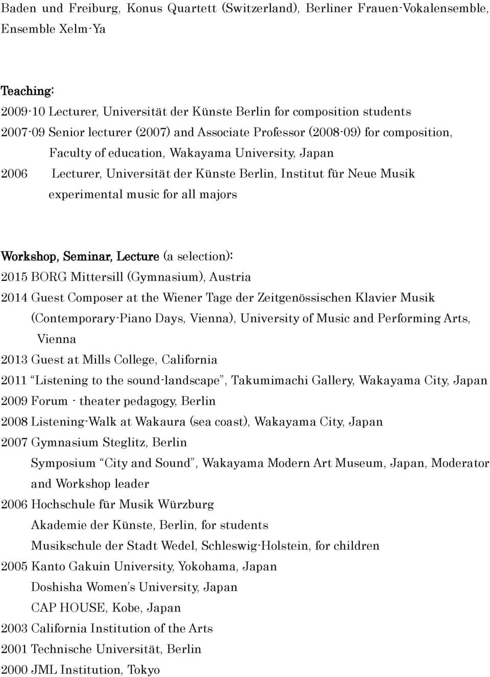 music for all majors Workshop, Seminar, Lecture (a selection): 2015 BORG Mittersill (Gymnasium), Austria 2014 Guest Composer at the Wiener Tage der Zeitgenössischen Klavier Musik (Contemporary-Piano