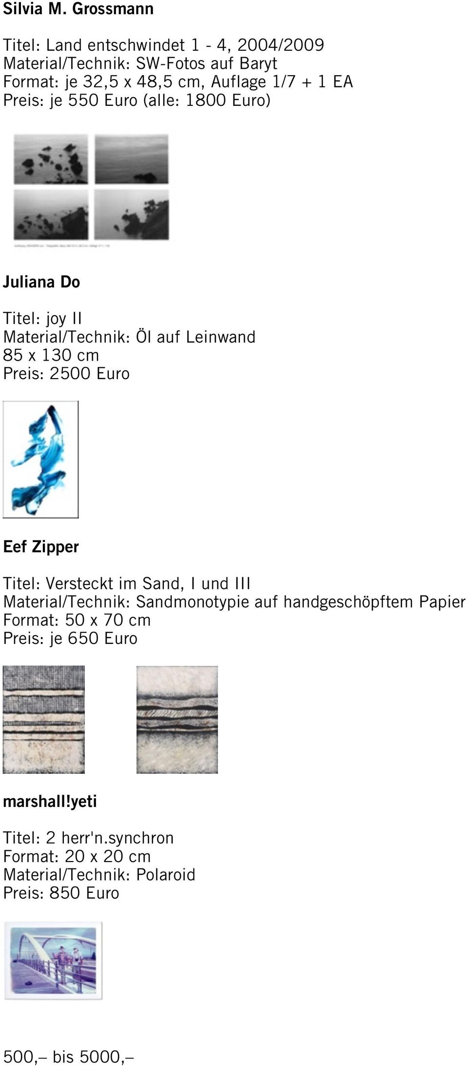 EA Preis: je 550 Euro (alle: 1800 Euro) Juliana Do Titel: joy II Material/Technik: Öl auf Leinwand 85 x 130 cm Preis: 2500 Euro Eef