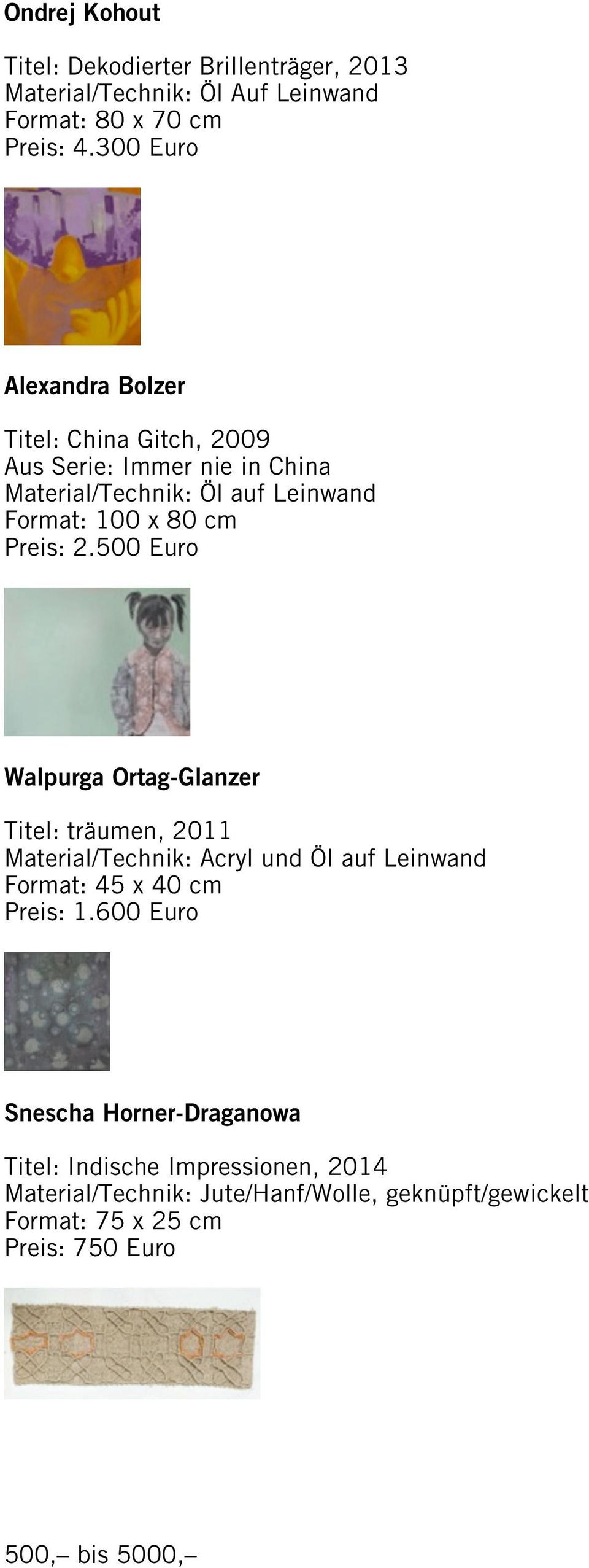 Preis: 2.500 Euro Walpurga Ortag-Glanzer Titel: träumen, 2011 Material/Technik: Acryl und Öl auf Leinwand Format: 45 x 40 cm Preis: 1.