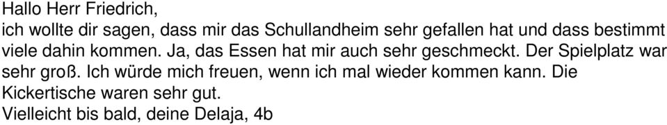 Ja, das Essen hat mir auch sehr geschmeckt. Der Spielplatz war sehr groß.